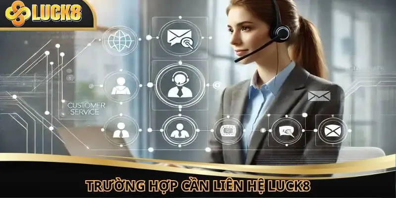 Những tình huống nên liên hệ Luck8 để được xử lý gấp
